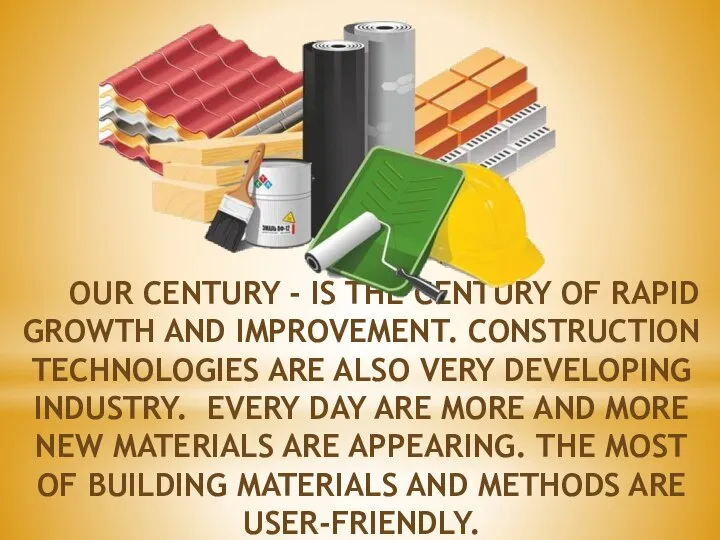 OUR CENTURY - IS THE CENTURY OF RAPID GROWTH AND IMPROVEMENT. CONSTRUCTION