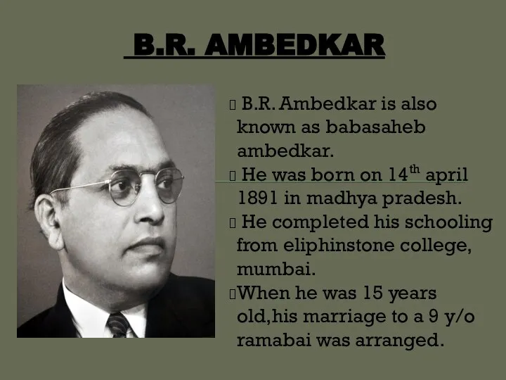 B.R. AMBEDKAR B.R. Ambedkar is also known as babasaheb ambedkar. He was