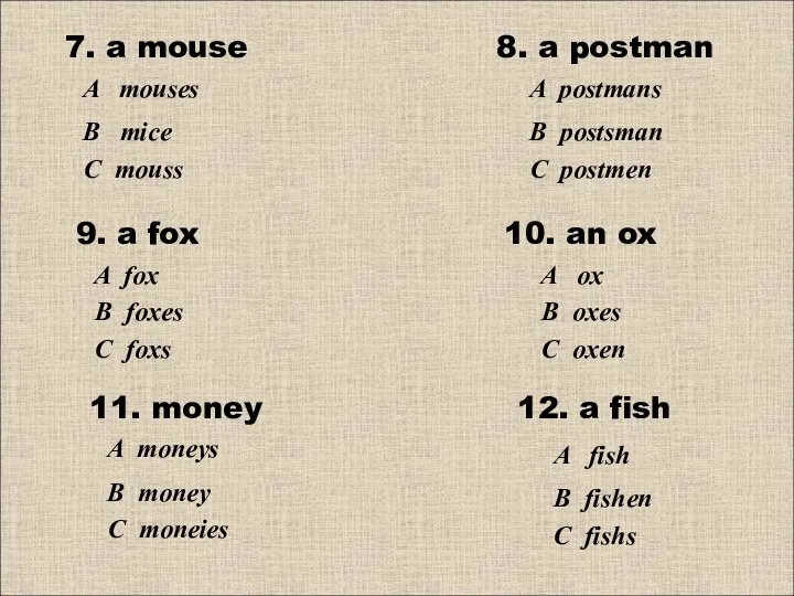 7. a mouse 8. a postman С mouss В mice A mouses