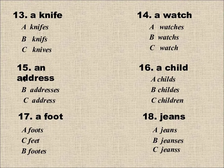 13. a knife 14. a watch С knives В knifs A knifes