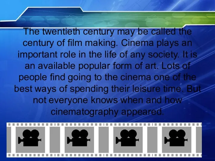 The twentieth century may be called the century of film making. Cinema