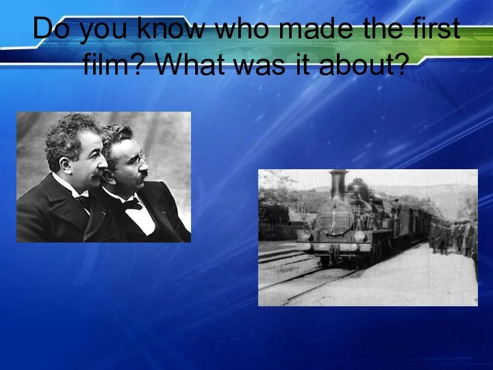 Do you know who made the first film? What was it about?