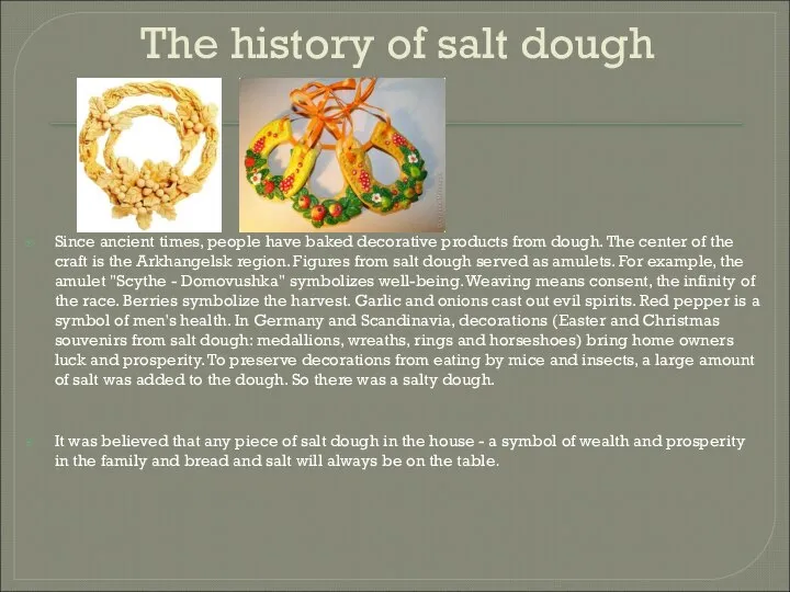 The history of salt dough Since ancient times, people have baked decorative