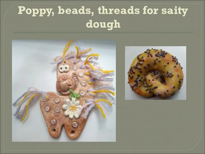 Poppy, beads, threads for saity dough