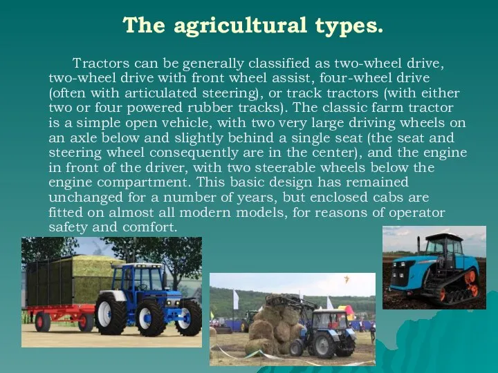 The agricultural types. Tractors can be generally classified as two-wheel drive, two-wheel