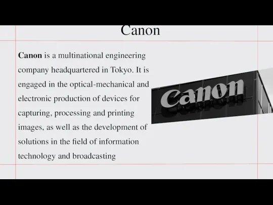 Canon is a multinational engineering company headquartered in Tokyo. It is engaged