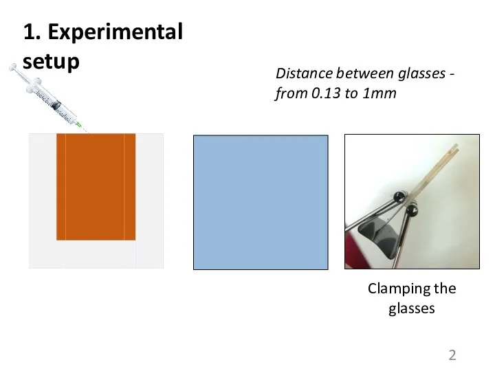 1. Experimental setup Distance between glasses - from 0.13 to 1mm Clamping the glasses