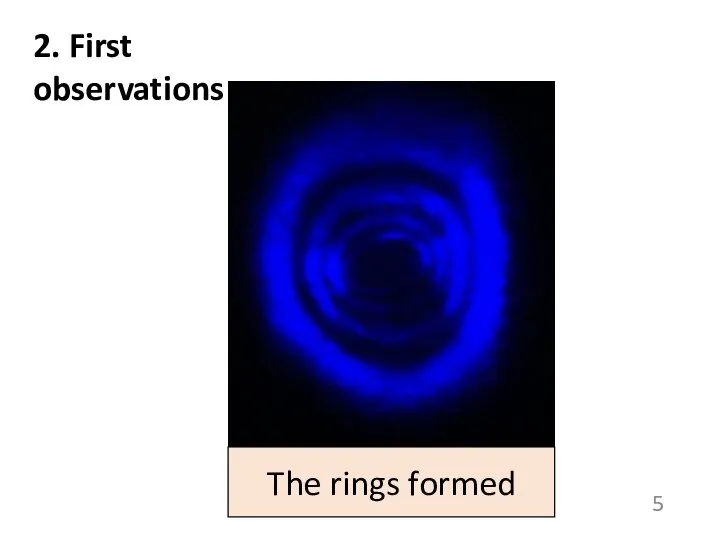 The rings formed 2. First observations