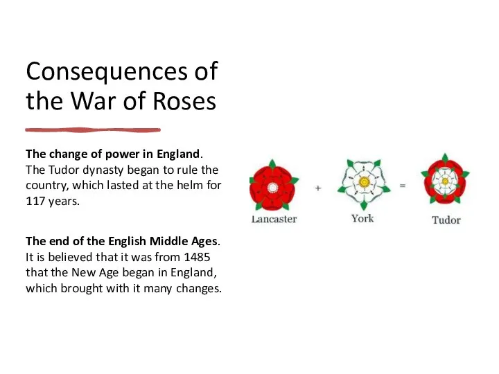 Consequences of the War of Roses The change of power in England.