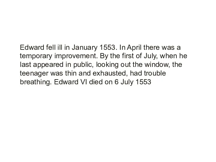 Edward fell ill in January 1553. In April there was a temporary