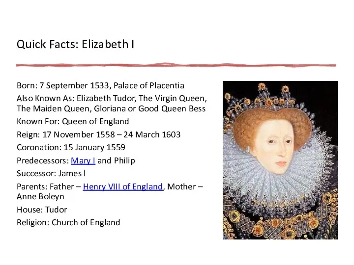Quick Facts: Elizabeth I Born: 7 September 1533, Palace of Placentia Also
