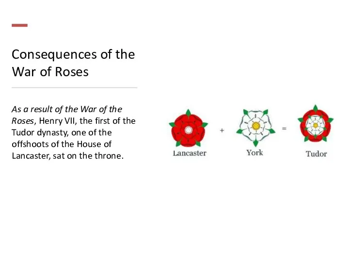 Consequences of the War of Roses As a result of the War