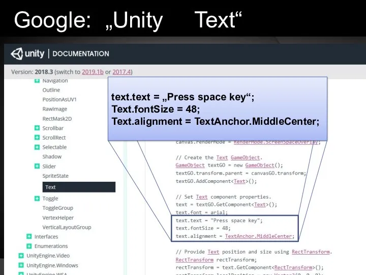 Google: „Unity Text“ text.text = „Press space key“; Text.fontSize = 48; Text.alignment = TextAnchor.MiddleCenter;