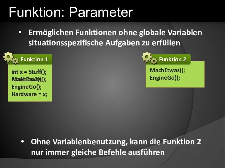 Ermöglichen Funktionen ohne globale Variablen situationsspezifische Aufgaben zu erfüllen Funktion: Parameter Ohne