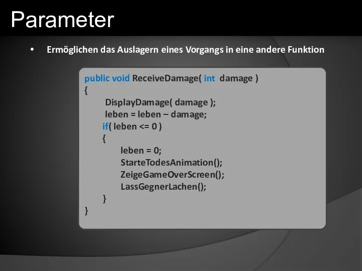 Ermöglichen das Auslagern eines Vorgangs in eine andere Funktion Parameter public void