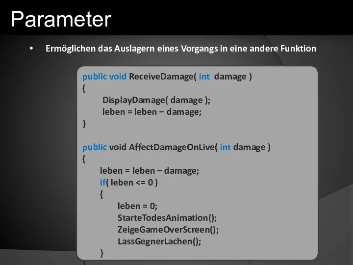 Ermöglichen das Auslagern eines Vorgangs in eine andere Funktion Parameter public void