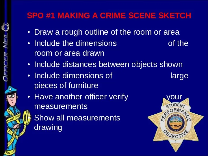 SPO #1 MAKING A CRIME SCENE SKETCH Draw a rough outline of