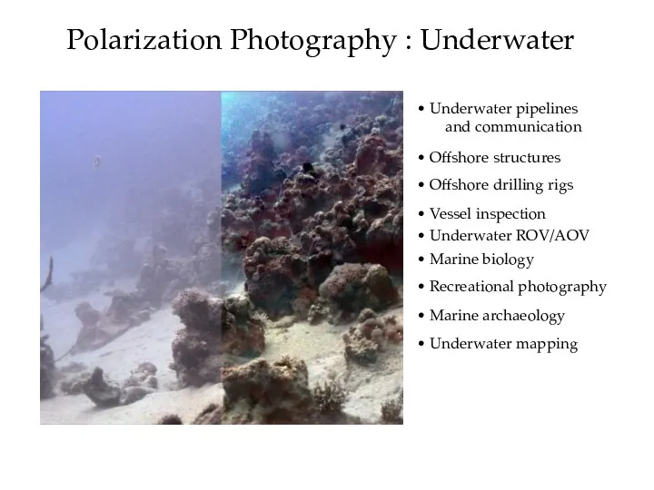 Polarization Photography : Underwater Underwater pipelines and communication Offshore structures Underwater ROV/AOV