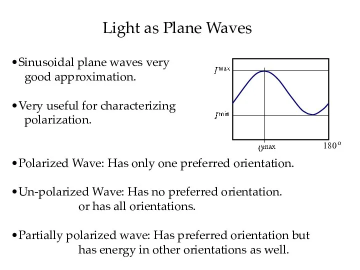 Light as Plane Waves Sinusoidal plane waves very good approximation. Very useful