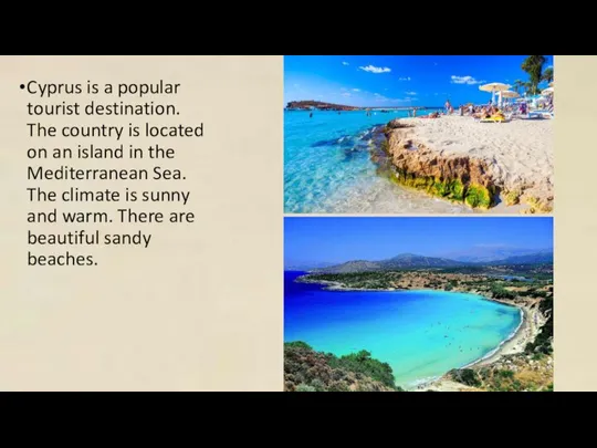 Cyprus is a popular tourist destination. The country is located on an