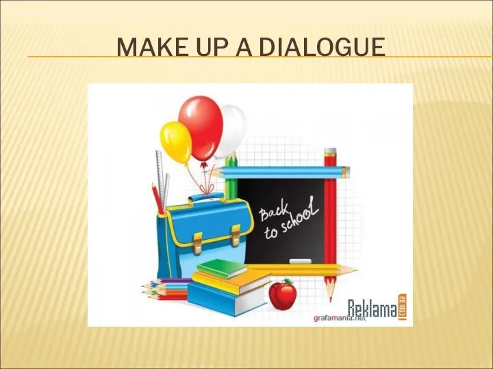 MAKE UP A DIALOGUE