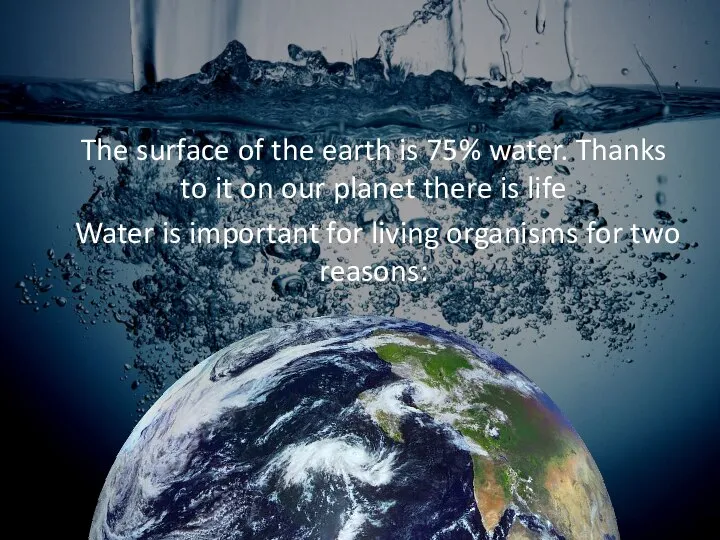 The surface of the earth is 75% water. Thanks to it on
