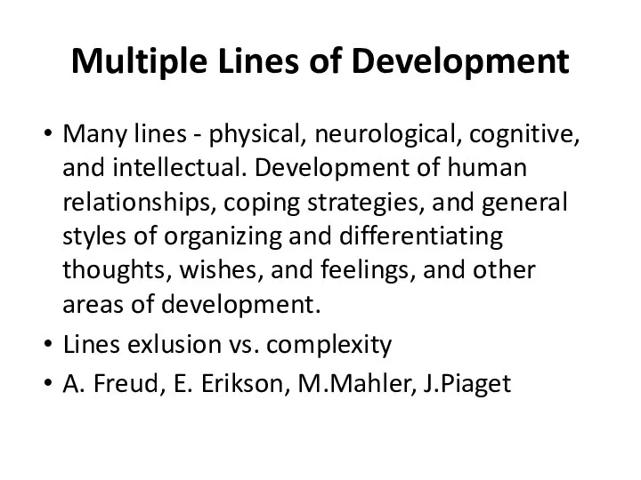Multiple Lines of Development Many lines - physical, neurological, cognitive, and intellectual.