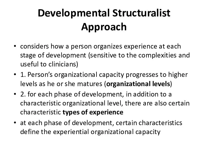 Developmental Structuralist Approach considers how a person organizes experience at each stage