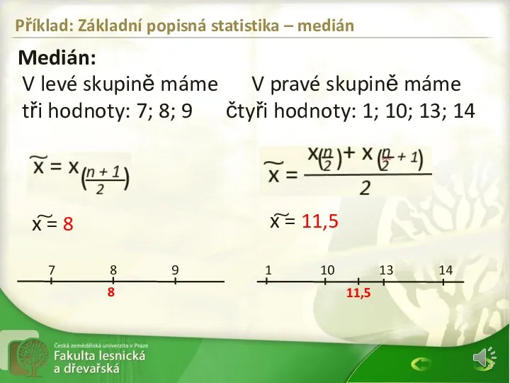 Medián: Příklad: Základní popisná statistika – medián V levé skupině máme V