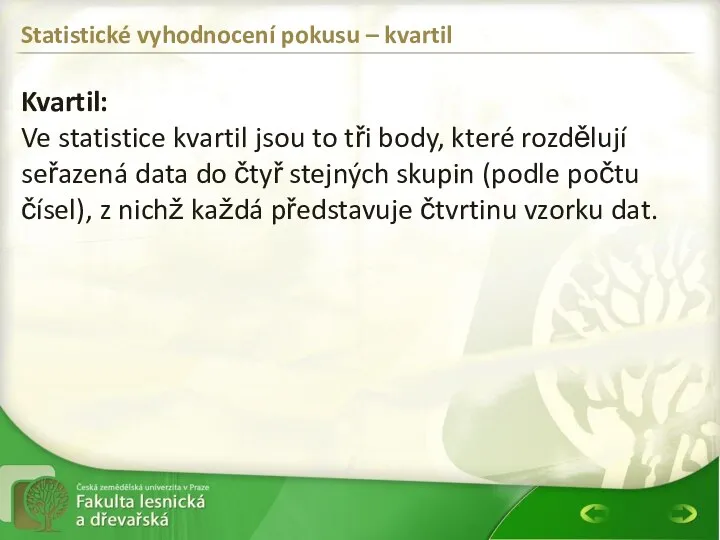 Statistické vyhodnocení pokusu – kvartil Kvartil: Ve statistice kvartil jsou to tři