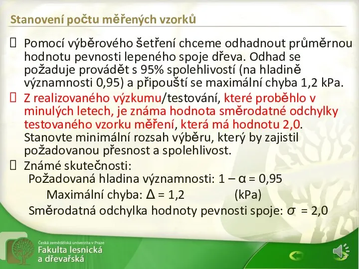 Pomocí výběrového šetření chceme odhadnout průměrnou hodnotu pevnosti lepeného spoje dřeva. Odhad