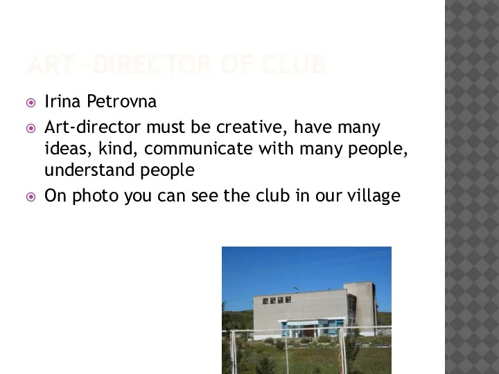 ART –DIRECTOR OF CLUB Irina Petrovna Art-director must be creative, have many