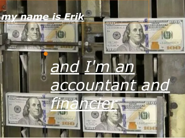 Hi, my name is Erik and I'm an accountant and financier
