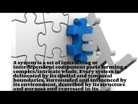 A system is a set of interacting or interdependent component parts forming