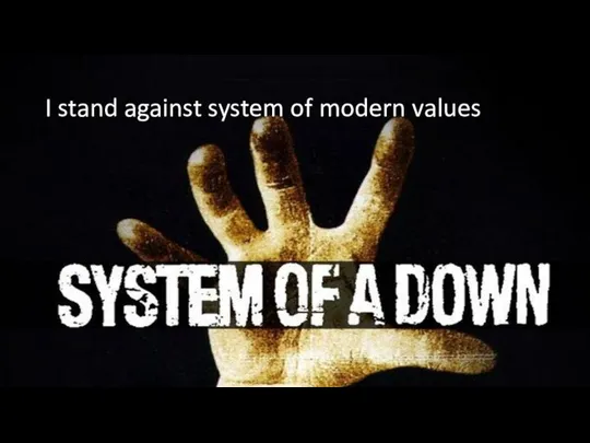 I stand against system of modern values