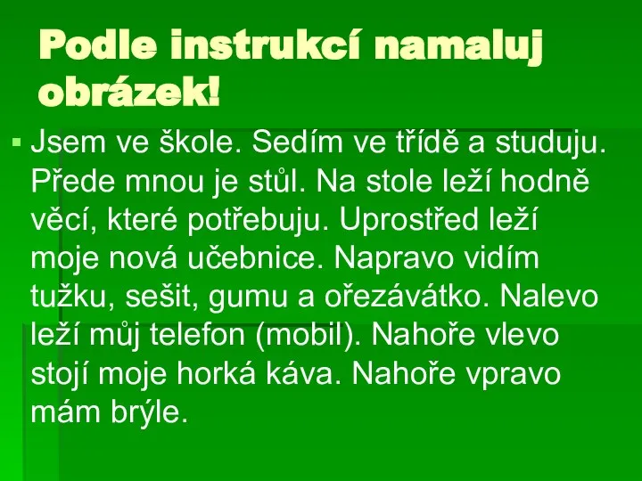 Podle instrukcí namaluj obrázek! Jsem ve škole. Sedím ve třídě a studuju.