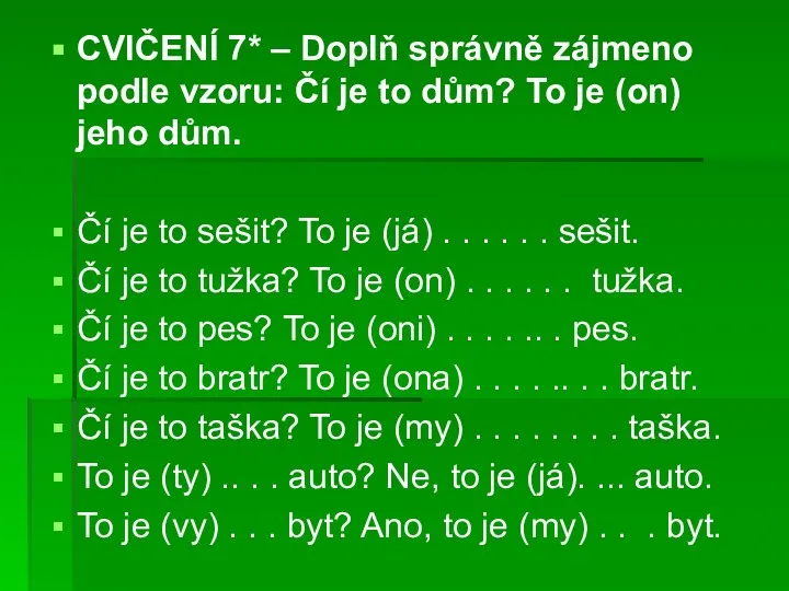 CVIČENÍ 7* – Doplň správně zájmeno podle vzoru: Čí je to dům?