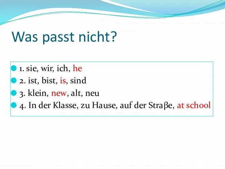 Was passt nicht? 1. sie, wir, ich, he 2. ist, bist, is,