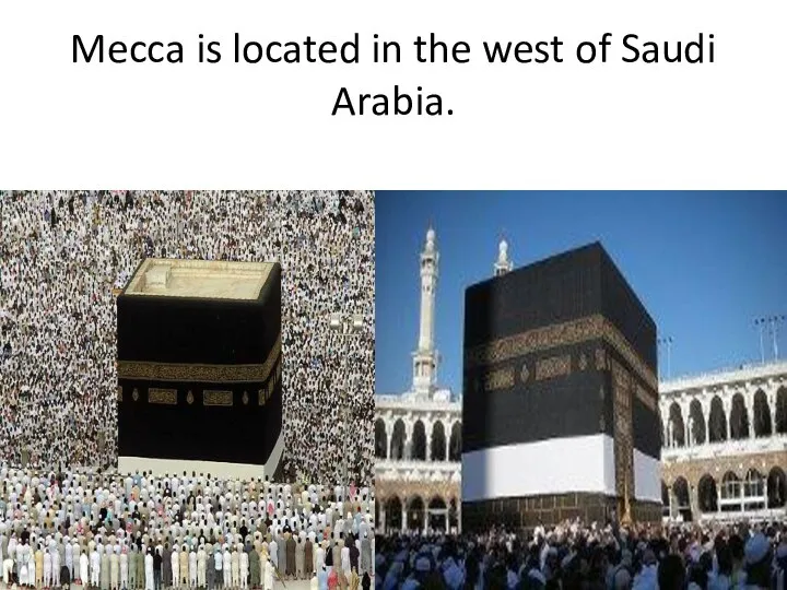 Mecca is located in the west of Saudi Arabia.