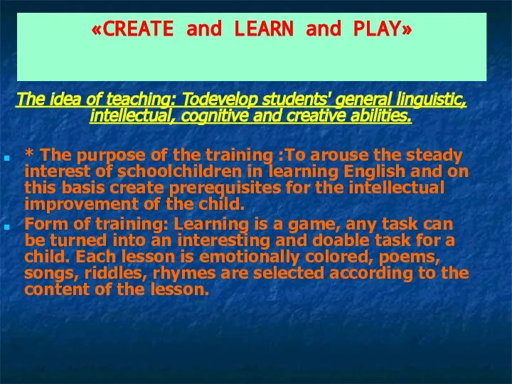 «CREATE and LEARN and PLAY» The idea of teaching: Todevelop students' general