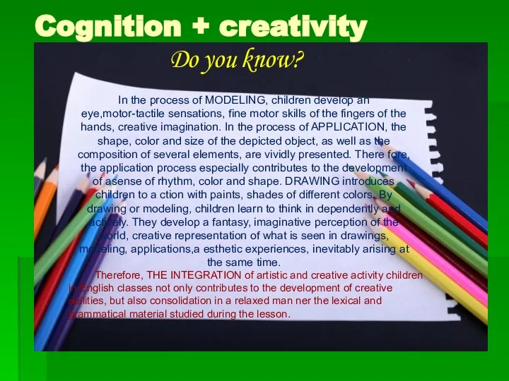 Cognition + creativity In the process of MODELING, children develop an eye,motor-tactile