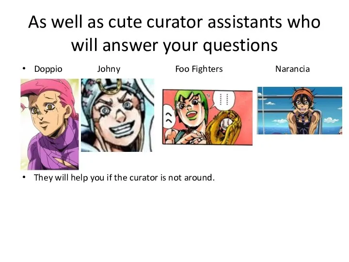 As well as cute curator assistants who will answer your questions Doppio