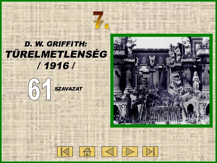 7. D. W. GRIFFITH: TÜRELMETLENSÉG / 1916 / 61 SZAVAZAT