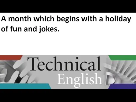 A month which begins with a holiday of fun and jokes.