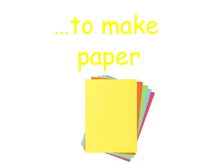 …to make paper