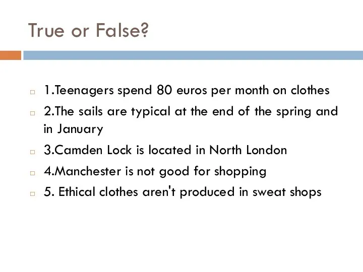 True or False? 1.Teenagers spend 80 euros per month on clothes 2.The