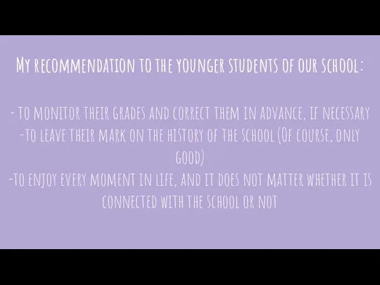 My recommendation to the younger students of our school: - to monitor