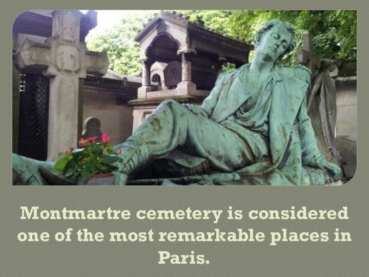 Montmartre cemetery is considered one of the most remarkable places in Paris.