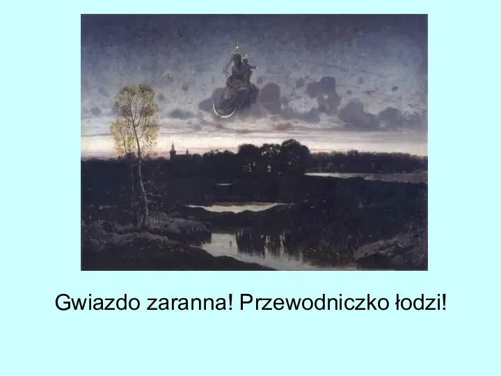 Gwiazdo zaranna! Przewodniczko łodzi!