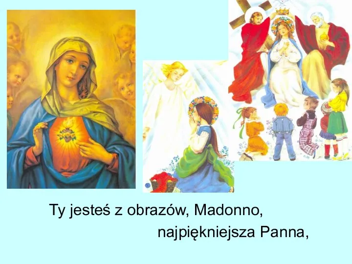 Ty jesteś z obrazów, Madonno, najpiękniejsza Panna,